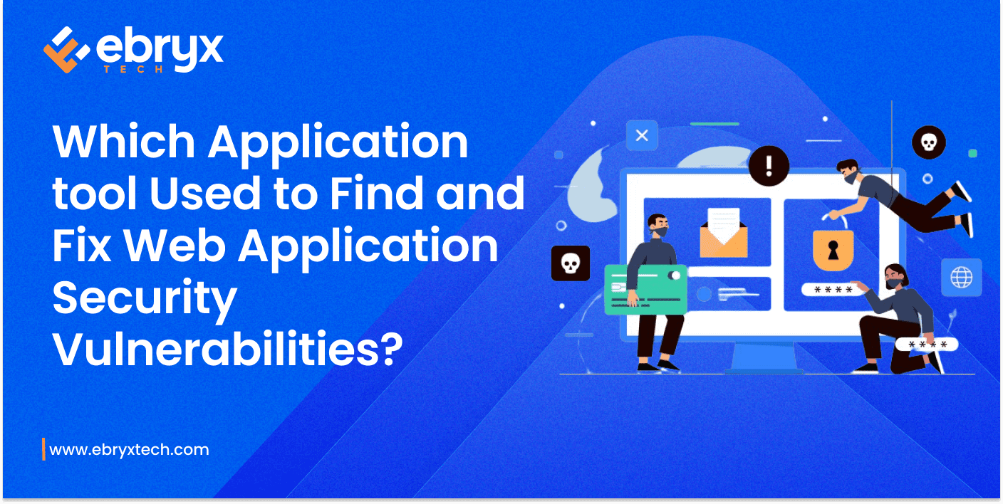 Which Application tool Used to Find and Fix Web Application Security Vulnerabilities