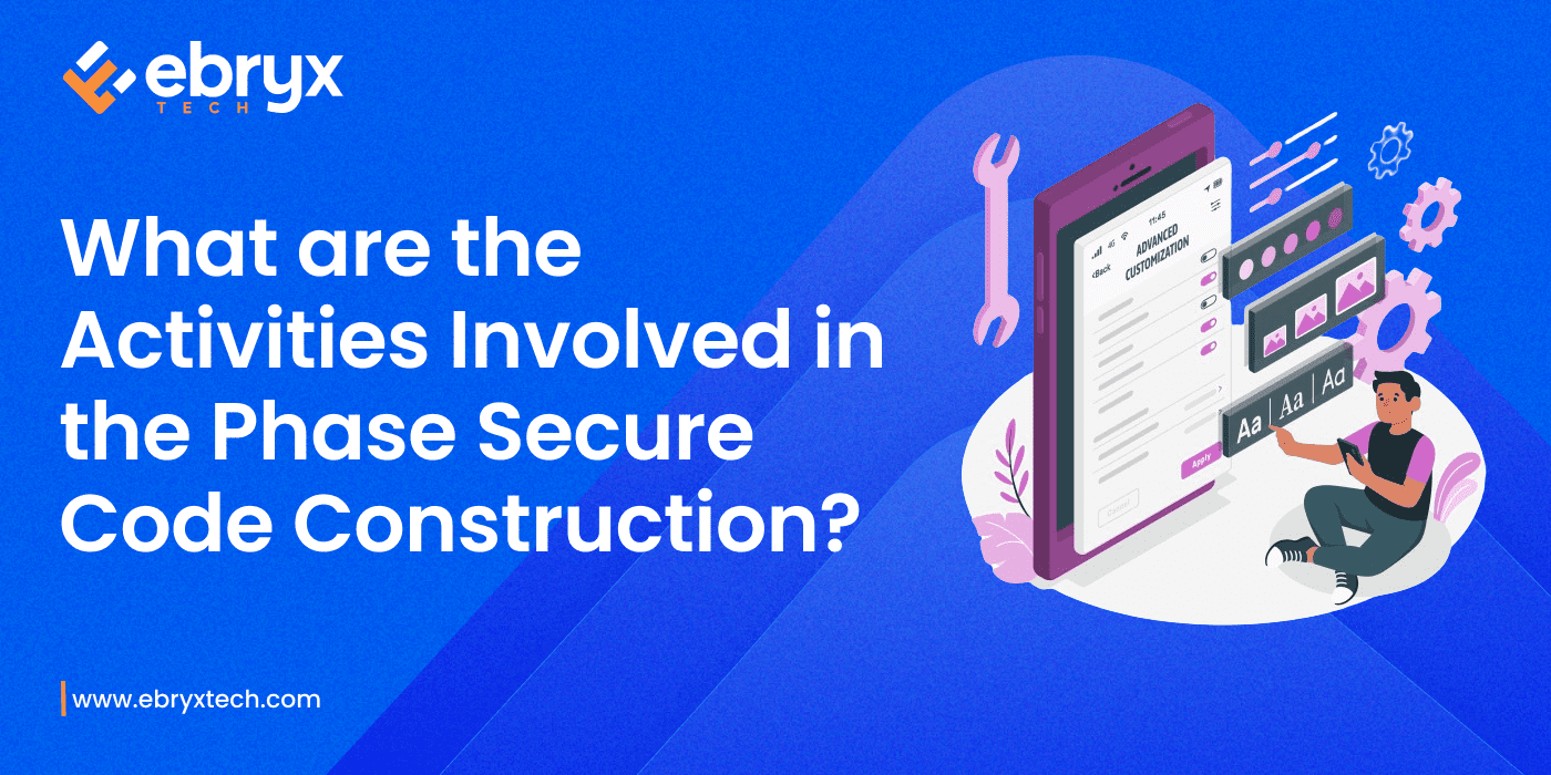 What are the Activities Involved in the Phase Secure Code Construction?