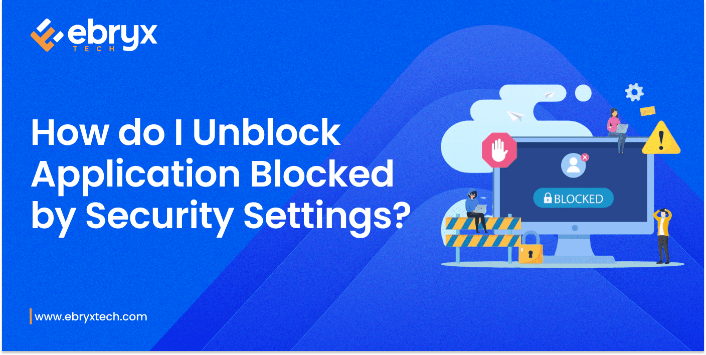 How do I Unblock Application Blocked by Security Settings